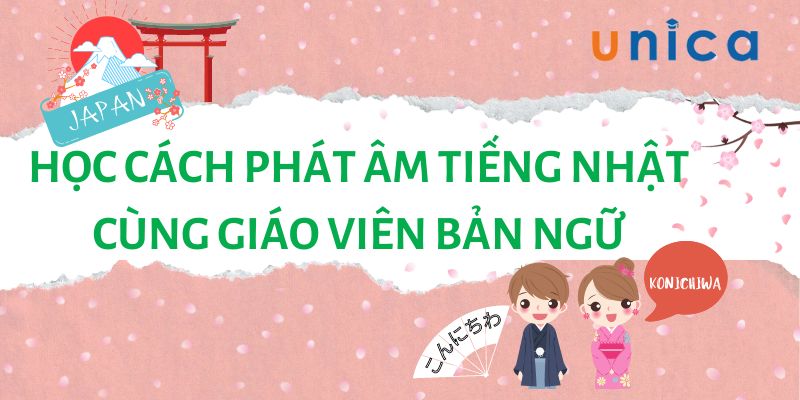 Học Cách Phát Âm Tiếng Nhật Cùng Giáo Viên Bản Ngữ